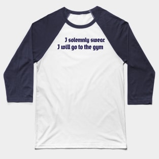 I solemnly swear I will go to the gym Baseball T-Shirt